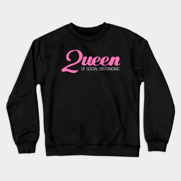 Queen Of Social Distancing - Simple Typography Design For Coronavirus Crewneck Sweatshirt by StreetDesigns